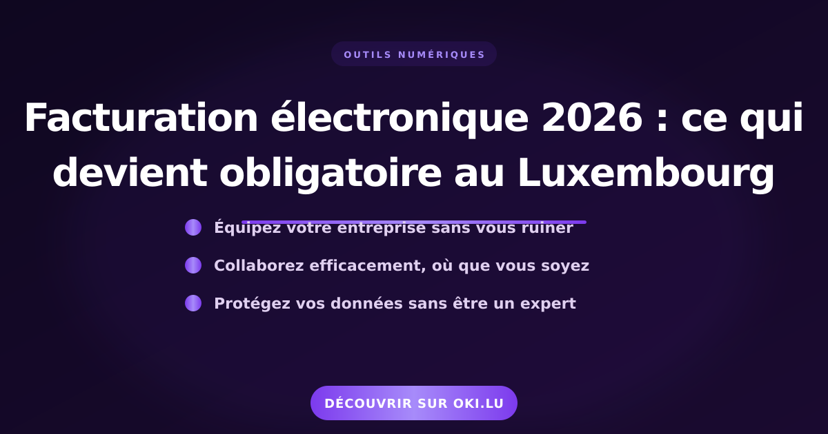 Facturation électronique 2026 : ce qui devient obligatoire au Luxembourg
