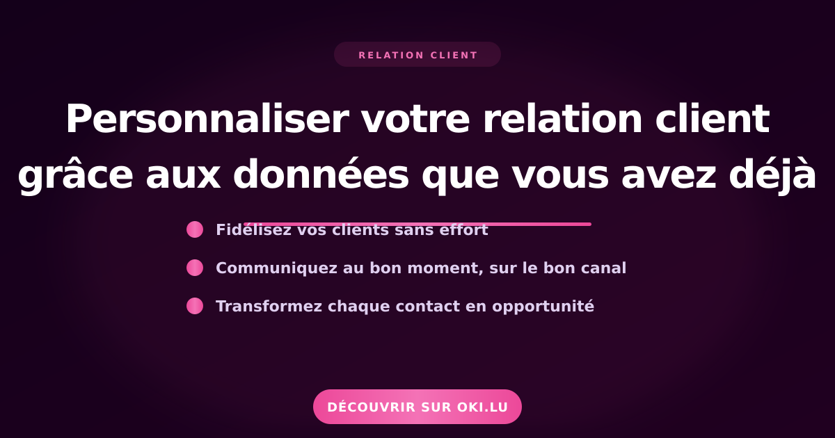 Personnaliser votre relation client grâce aux données que vous avez déjà