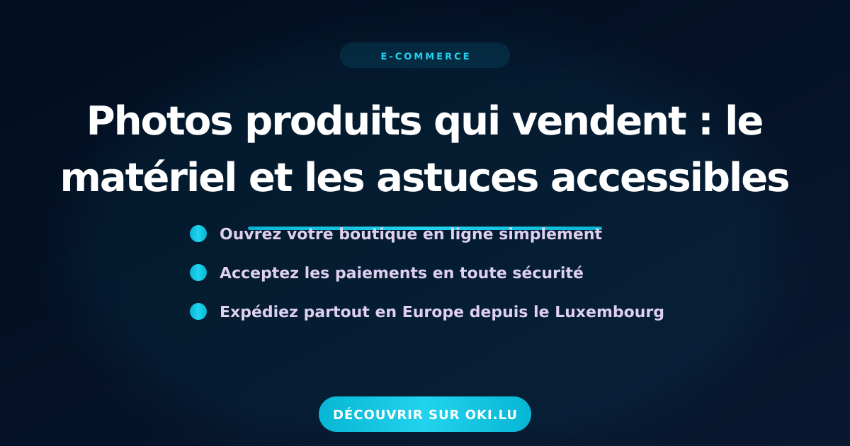 Photos produits qui vendent : le matériel et les astuces accessibles