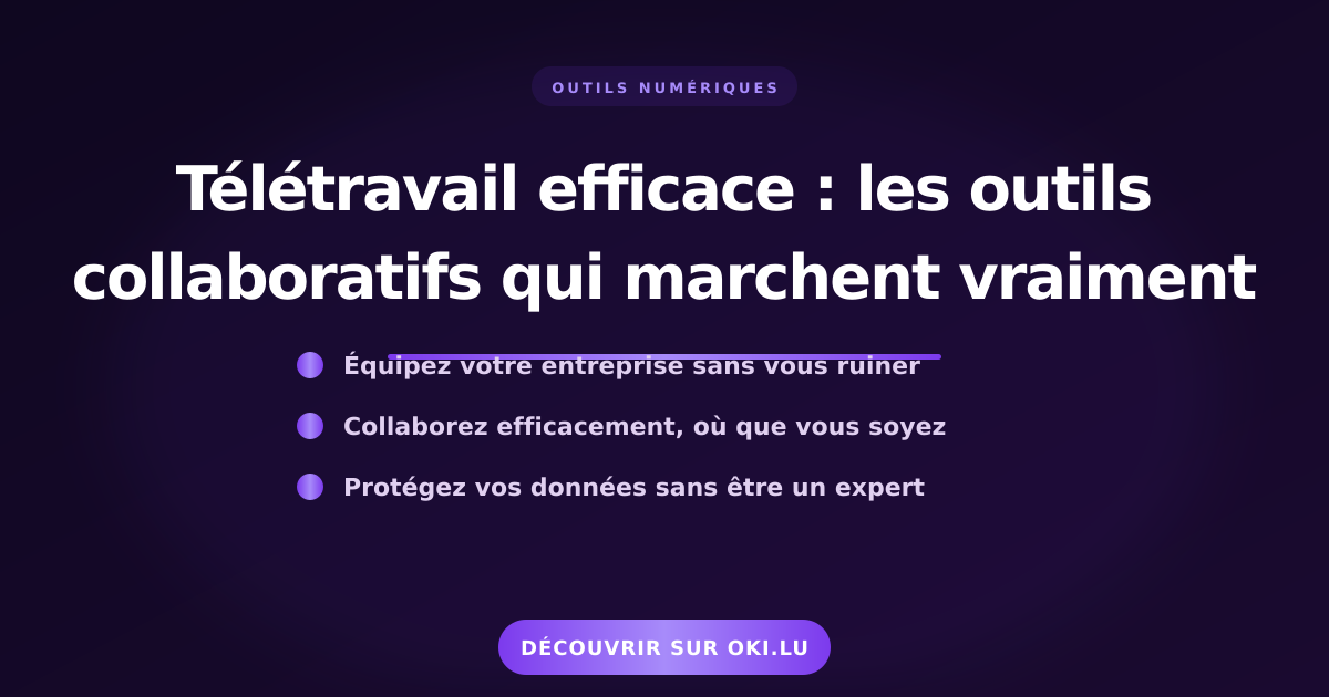 Télétravail efficace : les outils collaboratifs qui marchent vraiment